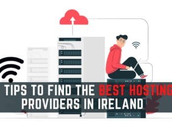 11 Tips to Find The Best Hosting Providers In Ireland