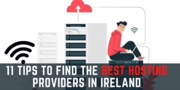 11 Tips to Find The Best Hosting Providers In Ireland
