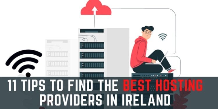 11 Tips to Find The Best Hosting Providers In Ireland