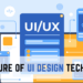 The Future of UI Design Technology